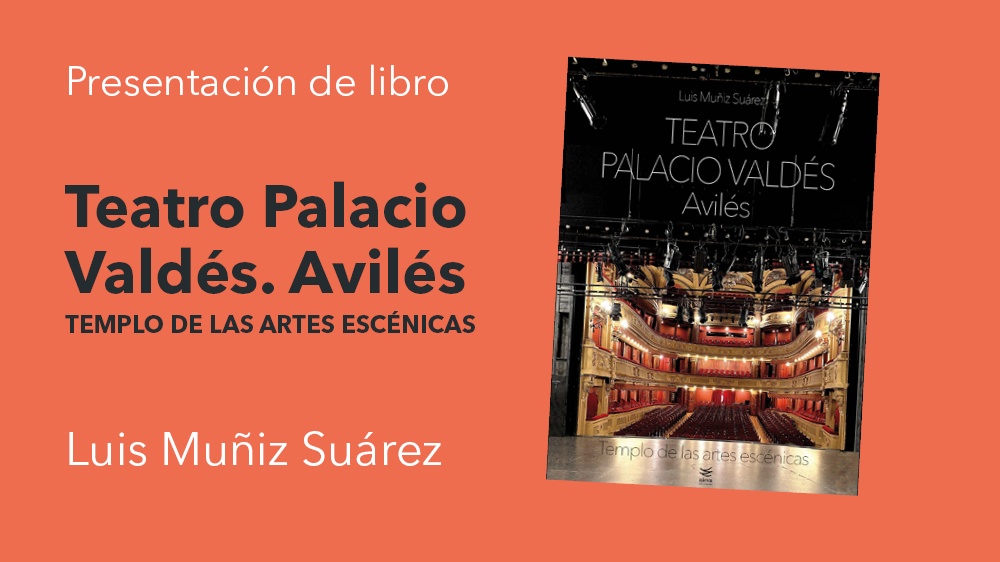 Presentación de libro: Teatro Palacio Valdés, Avilés. Templo de las artes escénicas